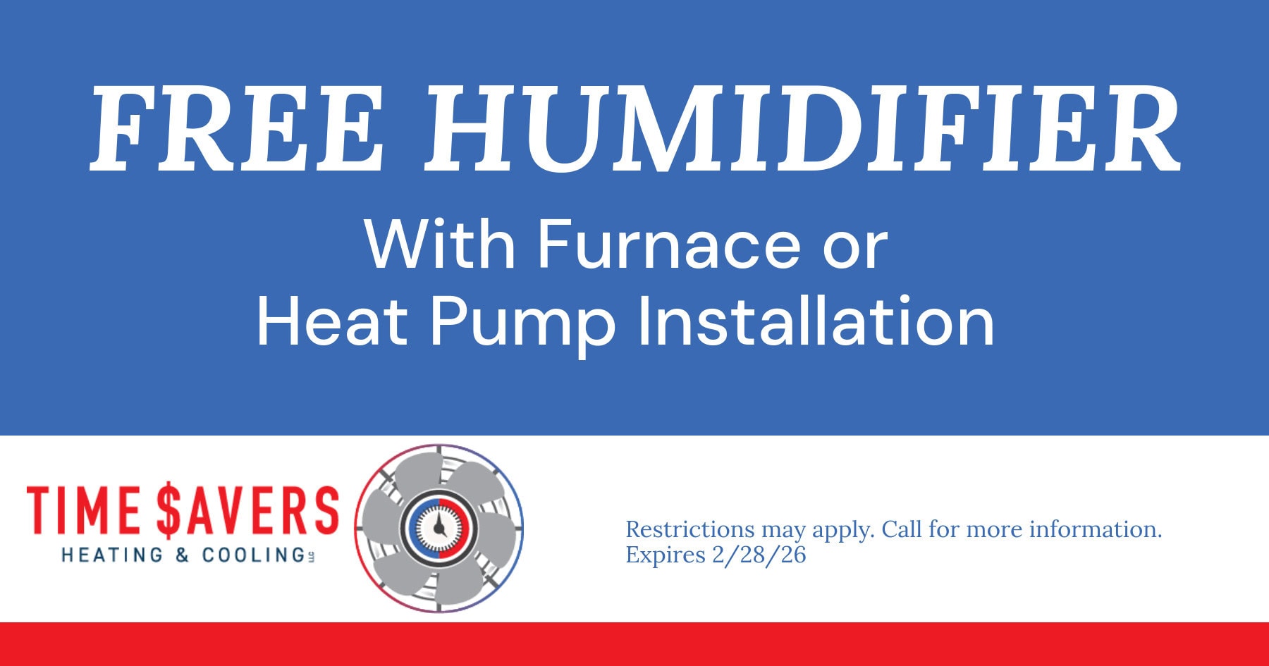 Upgrade your comfort from top to bottom with a FREE whole-home humidifier when you install a qualifying furnace or heat pump. Enjoy healthier air, fewer dry-air issues, and improved comfort all season long.