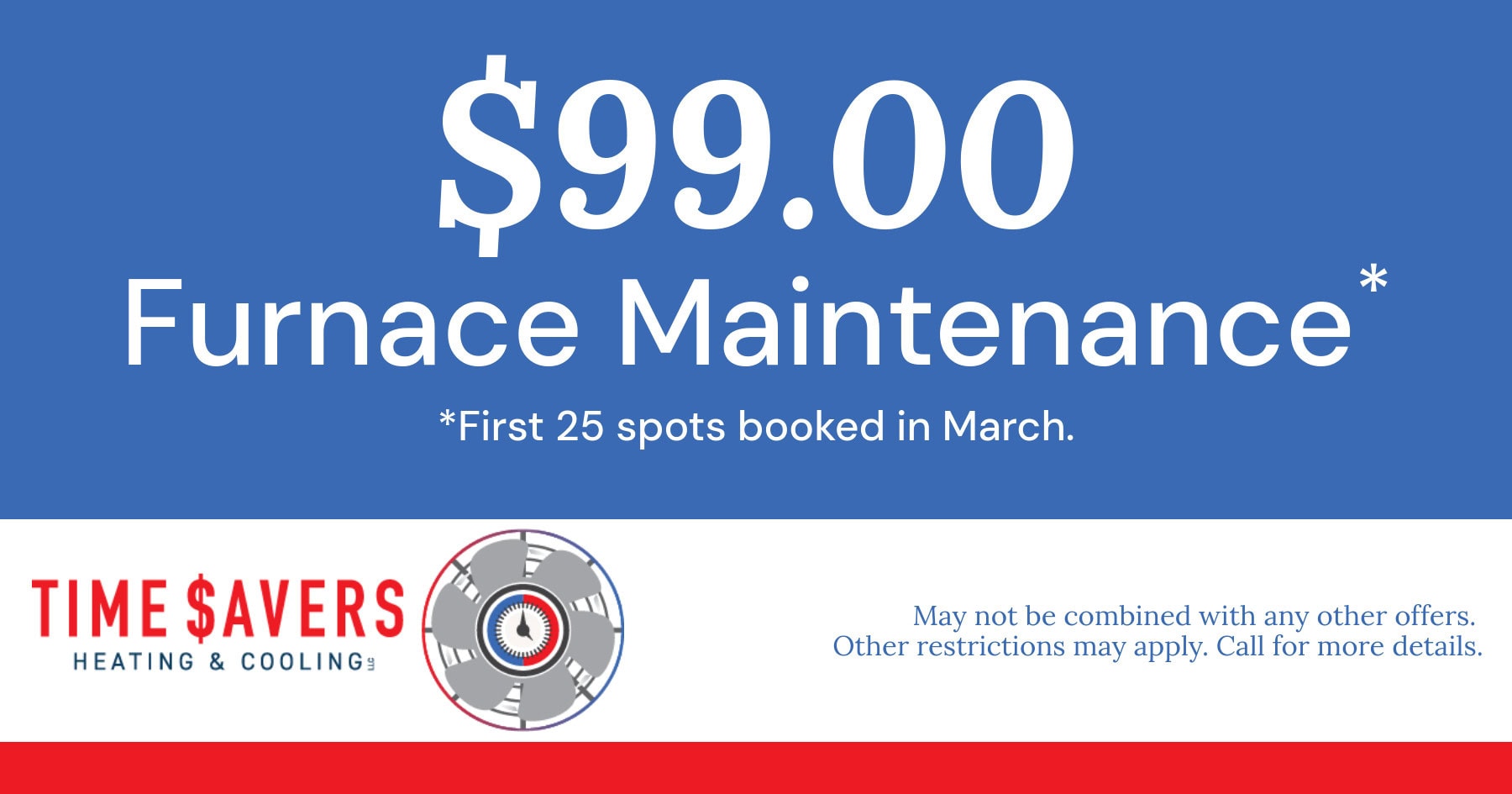  Furnace Maintenance for the first 25 spots booked in March. Expires 3/31/2025